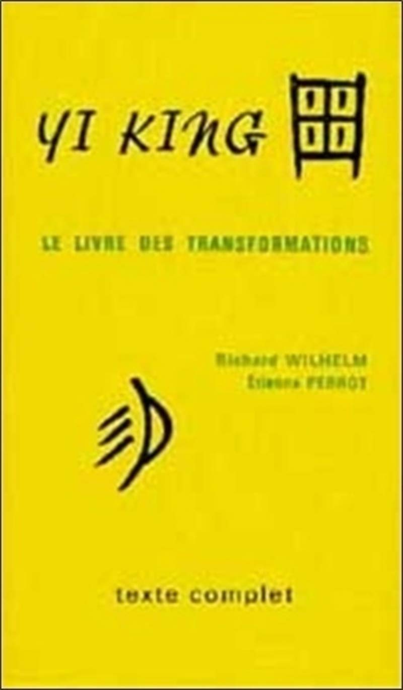 Yi king : Le Livre des transformations (texte complet)